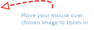 Move your mouse over chosen image to zoom in